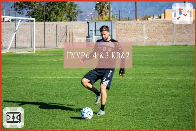 FMVP6 4 &3 KD&2